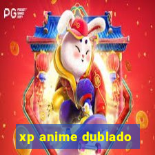 xp anime dublado